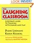 The Laughing Classroom: Everyone's Guide to Teaching with Humor and Play
