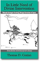 In Little Need of Divine Intervention: Takezaki Suenaga's Scrolls of the Mongol Invasions of Japan (Cornell East Asia, No. 113) (Cornell East Asia Series)