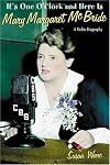 It's One O'clock and Here Is Mary Margaret McBride: A Radio Biography