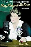 It`s One O`Clock and Here Is Mary Margaret McBride: A Radio Biography
