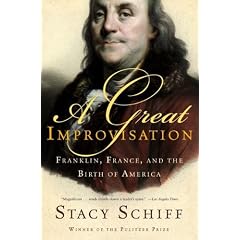 A Great Improvisation: Franklin, France, and the Birth of America