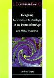 Designing Information Technology in the Postmodern Age: From Method to Metaphor (Leonardo Books)