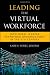 Leading the Virtual Workforce: How Great Leaders Transform Organizations in the 21st Century (Microsoft Executive Leadership Series)
