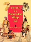 Daily Life in a Plains Indian Village 1868