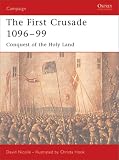 The First Crusade 1096-99: Conquest of the Holy Land (Campaign)