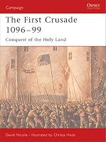 The First Crusade 1096-99: Conquest of the Holy Land (Campaign)