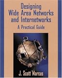 Designing Wide Area Networks and Internetworks: A Practical Guide