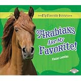 Arabians Are My Favorite! (My Favorite Horses)