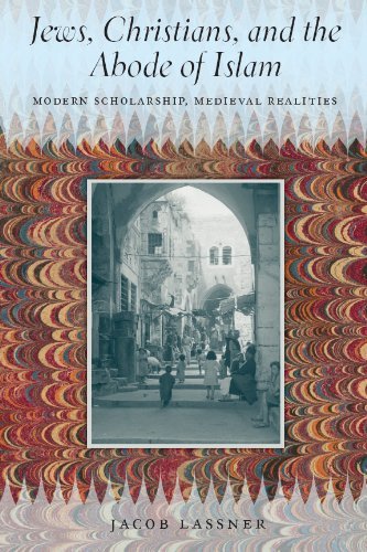 Jews, Christians, and the Abode of Islam: Modern Scholarship, Medieval Realities