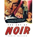 Art of Noir: The Posters And Graphics From The Classic Era Of Film Noir book cover