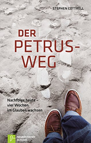 Der Petrus-Weg: Nachfolge heute - vier Wochen im Glauben wachsen (German Edition)