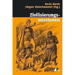 Zivilisierungsmissionen: Imperiale Weltverbesserung seit dem 18. Jahrhundert (Historische Kulturwissenschaften)