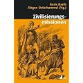 Zivilisierungsmissionen: Imperiale Weltverbesserung seit dem 18. Jahrhundert (Historische Kulturwissenschaften)