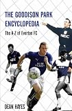 The Goodison Park Encyclopedia: An A-Z of Everton FC
