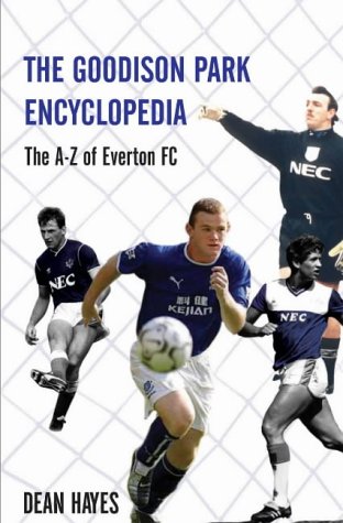 The Goodison Park Encyclopedia: An A-Z of Everton FC