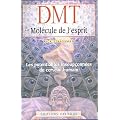 DMT, La mol�cule de l'esprit : Les potentialit�s insoup�onn�es du cerveau humain