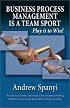 Business Process Management (BPM) is a Team Sport: Play it to Win!