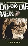 The Do-or-Die Men: The 1st Marine Raider Battalion at Guadalcanal