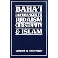 Baha'i References to Judaism Christianity and Islam by  James Heggie