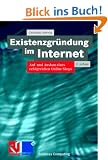 Existenzgr�ndung im Internet: Auf- und Ausbau eines erfolgreichen Online Shops (Business Computing)