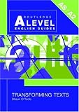 Transforming Texts (Routledge A Level English Guides)