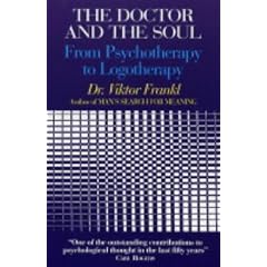 The Doctor and the Soul: From Psychotherapy to Logotherapy