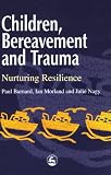 Children
 Bereavement and Trauma
 Nurturing Resilience,
Paul Barnard