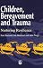 Children, Bereavement and Trauma: Nurturing Resilience