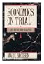 Economics on Trial: Lies, Myths, and Realities