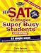 Kaplan New SAT Strategies for Super Busy Students 2005: 10 Simple Steps (For Students Who Don't Want To Spend Their Whole Lives Preparing For The Test) (SAT Strategies for Super Busy Students)