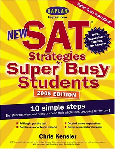 New SAT Strategies for Super Busy Students: 10 Simple Steps (for Students Who Don't Want to Spend Their Whole Lives Preparing for the Test) (Kaplan SAT Strategies for Super Busy Students)