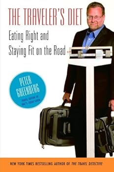 the traveler's diet: eating right and staying fit on the road - peter greenberg the traveler's diet: eating right and staying fit on the road - peter greenberg