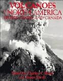 Volcanoes of North America: The United States and Canada