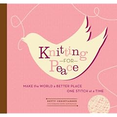 Knitting for Peace: Make the World a Better Place One Stitch at a Time