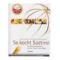 So kocht S&uuml;dtirol: Eine kulinarische Reise von den Alpen in den S&uuml;den
