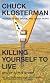 Killing Yourself to Live