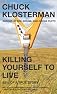 Killing Yourself to Live