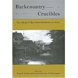 Backcountry Crucibles: The Lehigh Valley from Settlement to Steel (Studies in Eighteenth-Century America and the Atlantic World)