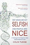 Why genes are not selfish and people are nice : a challenge to the dangerous ideas that dominate our lives