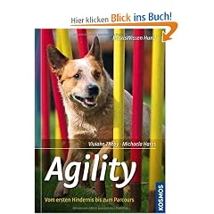 Agility: Sport und Spa� f�r Hund und Mensch, Vom ersten Hindernis bis zum Parcours. Schritt f�r Schritt zum perfekten Team