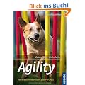 Agility: Sport und Spa� f�r Hund und Mensch, Vom ersten Hindernis bis zum Parcours. Schritt f�r Schritt zum perfekten Team