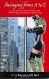 Swinging from A to Z: A how-to guide from a full-swap Lifestyle couple for enhancing your relationship with recreational sex