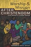Worship and Mission After Christendom