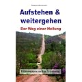 Aufstehen & weitergehen: Der Weg einer Heilung. Erinnerungen an den Jakobsweg