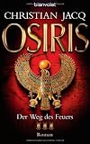 Der Weg des Feuers - Osiris: Roman - Christian Jacq