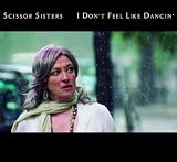 SCISSOR SISTERS - I DON'T FEEL LIKE DANCIN'