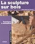 La sculpture sur bois : Techniques et r�alisations