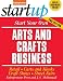 Start Your Own Arts and Crafts Business (Start Your Own Arts & Crafts Business)