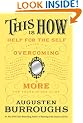 This Is How: Proven Aid in Overcoming Shyness, Molestation, Fatness, Spinsterhood, Grief, Disease, Lushery, Decrepitude & More. For Young and Old Alike.