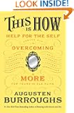 This Is How: Proven Aid in Overcoming Shyness, Molestation, Fatness, Spinsterhood, Grief, Disease, Lushery, Decrepitude &...